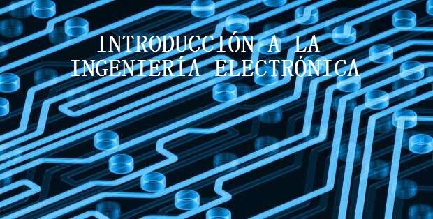 HISTORIA DE LA INGENIERIA ELECTRONICA